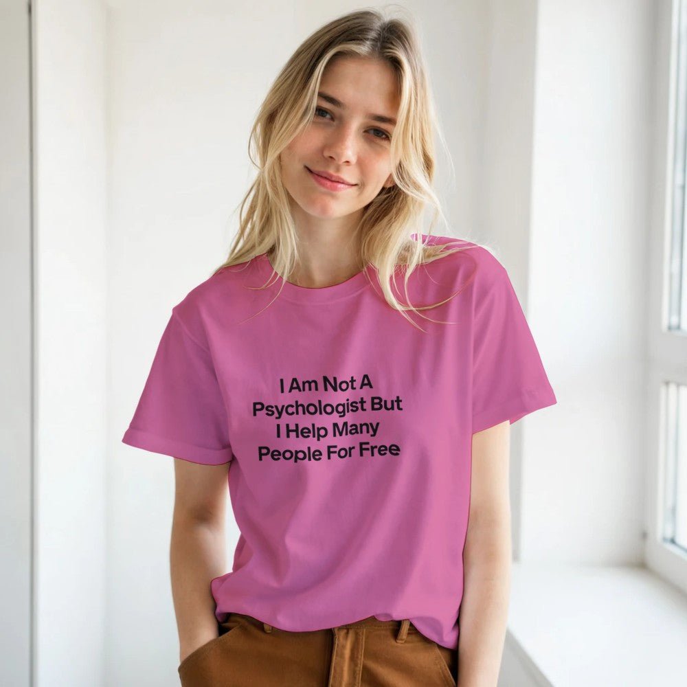 I Am Not A Psychologist But I Help Many People For Free T-Shirt – Premium Unisex Graphic Tee - Kawaii Therapy Shop